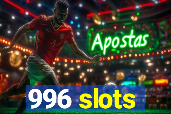 996 slots